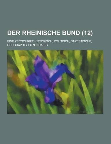 Der Rheinische Bund; Eine Zeitschrift Historisch, Politisch, Statistische, Geographischen Inhalts (12): (German)