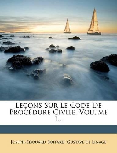 Lecons Sur Le Code de Procedure Civile, Volume 1...