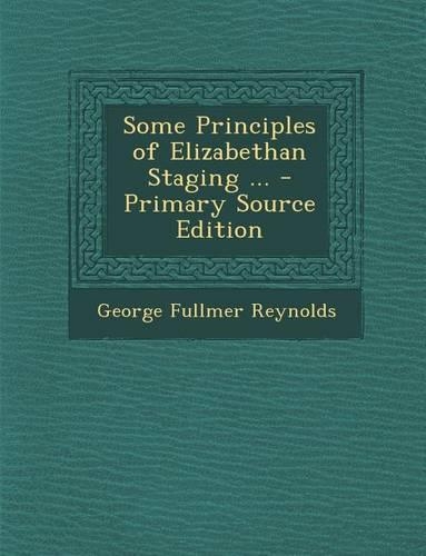 Some Principles of Elizabethan Staging ...