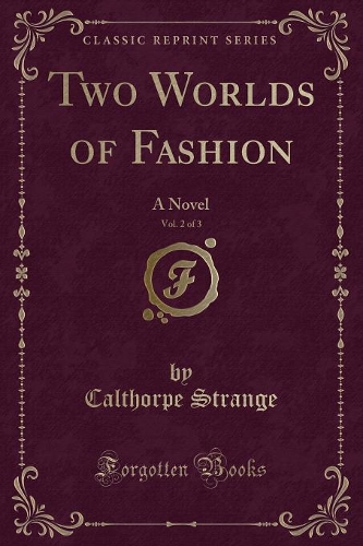 Two Worlds of Fashion, Vol. 2 of 3: A Novel (Classic Reprint)(English)