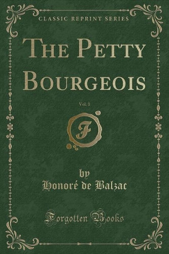 The Petty Bourgeois, Vol. 1 (Classic Reprint): (English)