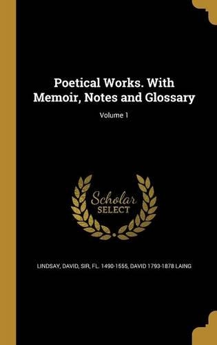 Poetical Works. with Memoir, Notes and Glossary; Volume 1