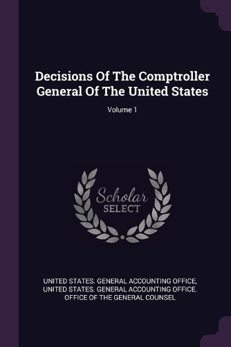 Decisions Of The Comptroller General Of The United States; Volume 1