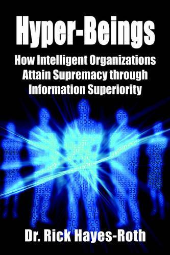 Hyper-Beings: How Intelligent Organizations Attain Supremacy Through Information Superiority