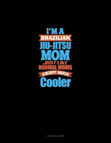I'm A Brazilian Jiu Jitsu Mom Just Like Normal Moms Except Much Cooler