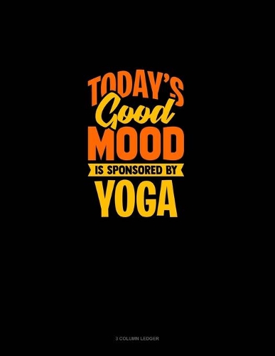 Today's Good Mood Is Sponsored By Yoga: 3 Column Ledger(2092 3 Column Ledger)