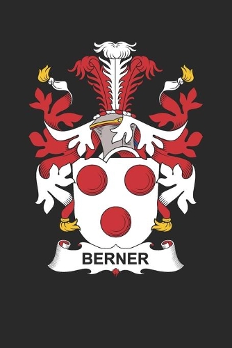 Berner: Berner Coat of Arms and Family Crest Notebook Journal (6 x 9 - 100 pages)