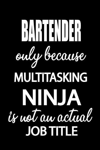Bartender Only Because Multitasking Ninja Is Not an Actual Job Title