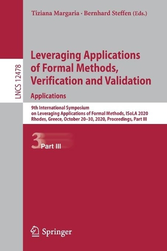 Leveraging Applications of Formal Methods, Verification and Validation: Applications: 9th International Symposium on Leveraging Applications of Formal Methods, ISoLA 2020, Rhodes, Greece, October 20–30, 2020, Proceedings, Part III(Theoretical Computer Science and General Issues)