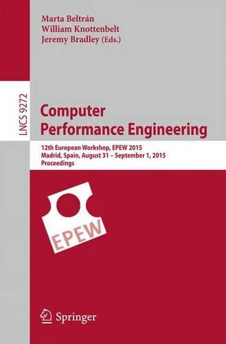 Computer Performance Engineering: 12th European Workshop, EPEW 2015, Madrid, Spain, August 31 - September 1, 2015, Proceedings(Programming and Software Engineering)