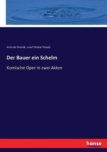Bauer ein Schelm: Komische Oper in zwei Akten