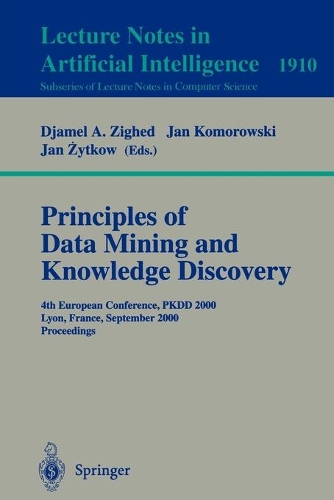 Principles of Data Mining and Knowledge Discovery: 4th European Conference, PKDD, 2000, Lyon, France, September 13-16, 2000 Proceedings(1910 Lecture Notes in Computer Science)