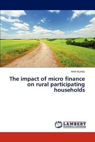 The Impact of Micro Finance on Rural Participating Households: (English)