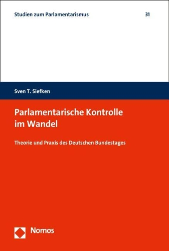 Parlamentarische Kontrolle Im Wandel: Theorie Und PRAXIS Des Deutschen Bundestages