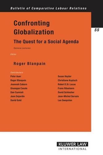 Confronting Globalization: The Quest for a Social Agenda, Geneva Lectures(Bulletin of Comparative Labour Relations Series Set)