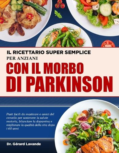 Il Ricettario Super Semplice Per Anziani Con Il Morbo Di Parkinson