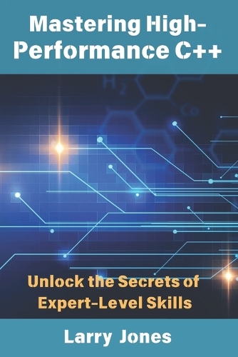 Mastering High-Performance C++: Unlock the Secrets of Expert-Level Skills