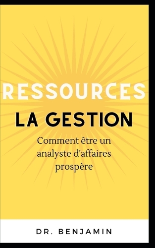 La gestion des ressources: Comment être un analyste d'affaires prospère