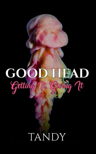 Good Head: Getting It, Giving It