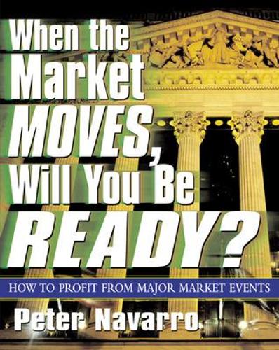 When the Market Moves, Will You Be Ready?: How to Profit from Major Market Events(English)