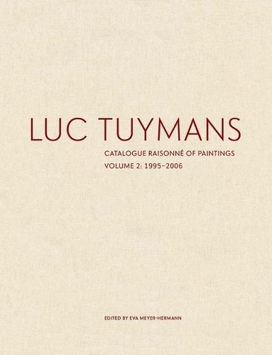 Luc Tuymans: Catalogue Raisonne of Paintings - Volume 2