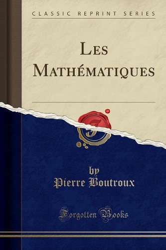 Les Mathématiques (Classic Reprint)