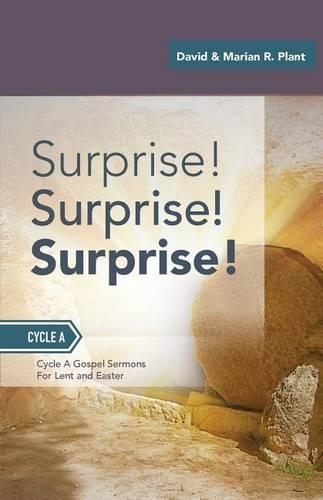 Surprise! Surprise! Surprise!: Gospel Sermons For Lent And Easter: Cycle A(English)
