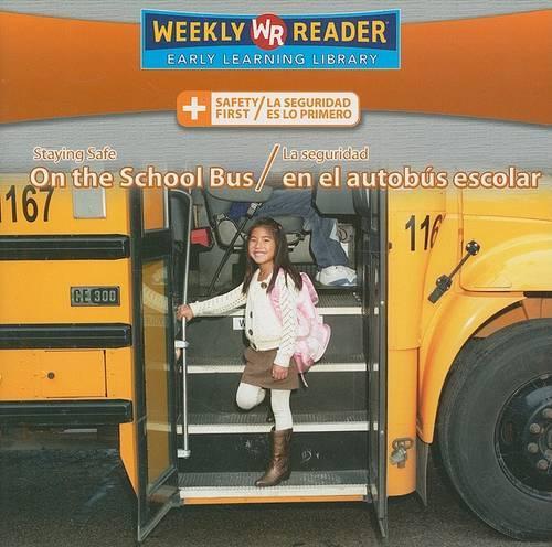 Staying Safe on the School Bus / La Seguridad En El Autobús Escolar: (Safety First / La Seguridad Es Lo Primero)