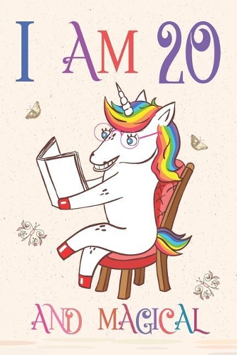 I Am 20 and Magical: Unicorn Journal for 20 Year Old Girls and Boys, Sketchbook for Drawing, Happy Birthday 20 Years Old Composition Book and Handwriting Workbook, Noteb