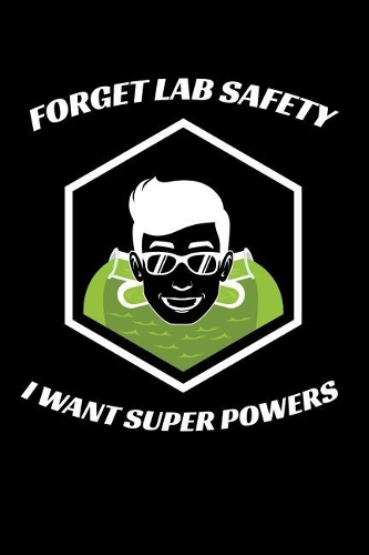 Forget Lab Safety I Want Super Powers