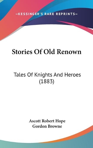 Stories Of Old Renown: Tales Of Knights And Heroes (1883)(English)