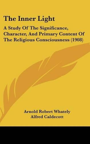 The Inner Light: A Study of the Significance, Character, and Primary Content of the Religious Consciousness (1908)