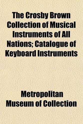 The Crosby Brown Collection of Musical Instruments of All Nations; Catalogue of Keyboard Instruments