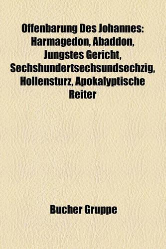 Offenbarung Des Johannes: Harmagedon, Abaddon, Jungstes Gericht, Sechshundertsechsundsechzig, Evangelistensymbole, Hollensturz(German)