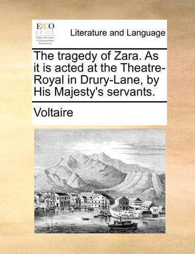 The Tragedy of Zara. as It Is Acted at the Theatre-Royal in Drury-Lane, by His Majesty's Servants.: (English)