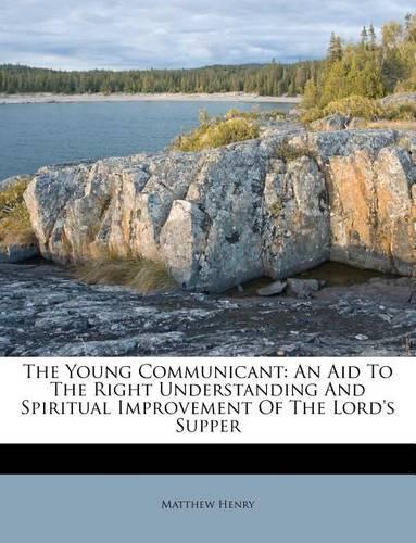 The Young Communicant: An Aid to the Right Understanding and Spiritual Improvement of the Lord's Supper(English)