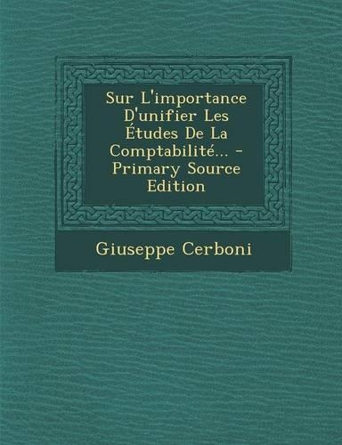 Sur L'Importance D'Unifier Les Etudes de La Comptabilite... - Primary Source Edition