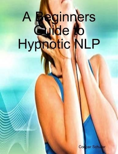A Beginners Guide to Hypnotic NLP