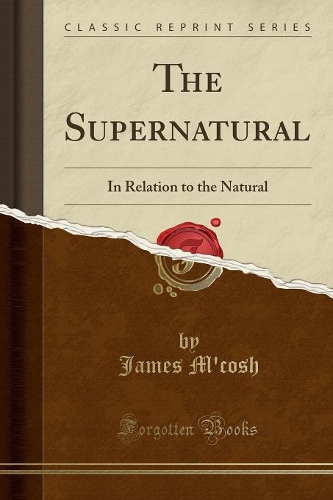 The Supernatural: In Relation to the Natural (Classic Reprint)(English)