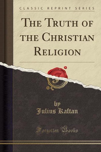 The Truth of the Christian Religion (Classic Reprint)