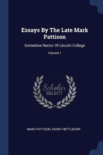 Essays By The Late Mark Pattison