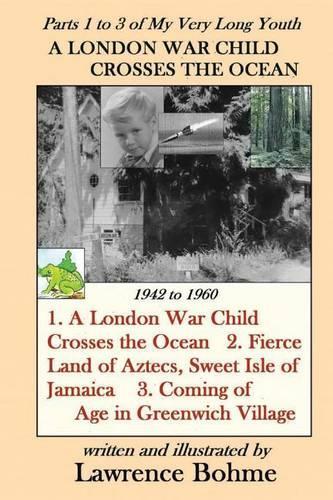 A London War Child Crosses the Ocean: Parts 1, 2 and 3 of "my Very Long Youth"(English)