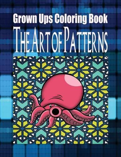 Grown Ups Coloring Book The Art of Patterns Mandalas: (English)