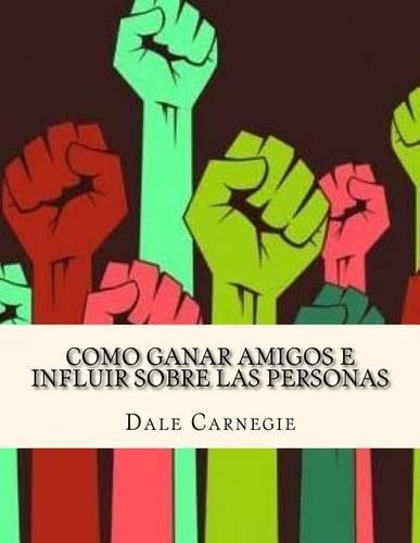 Como Ganar Amigos E Influir Sobre Las Personas (Spanish Edition): (Spanish)