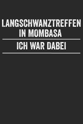 Langschwanztreffen in Mombasa Ich War Dabei: Notizbuch/Tagebuch/Organizer/120 Linierte Seiten/ 6x9 Zoll