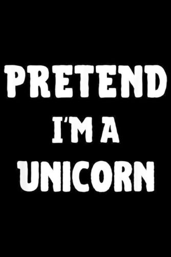 Pretend I'm A Unicorn