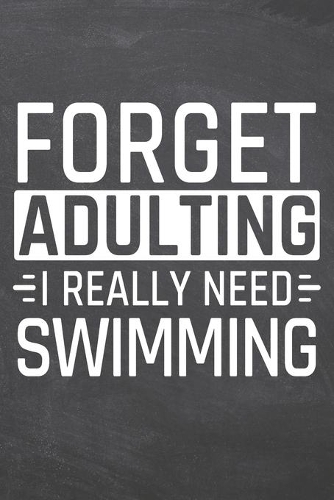 Forget Adulting I Really Need Swimming