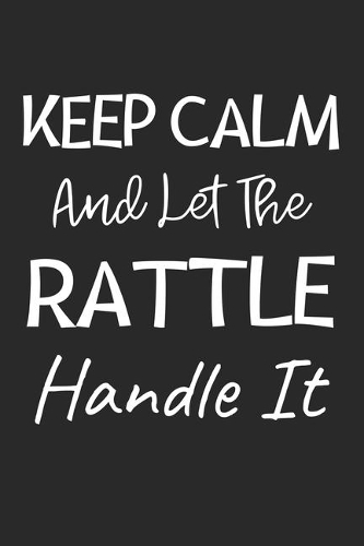 Keep Calm And Let The Rattle Handle It