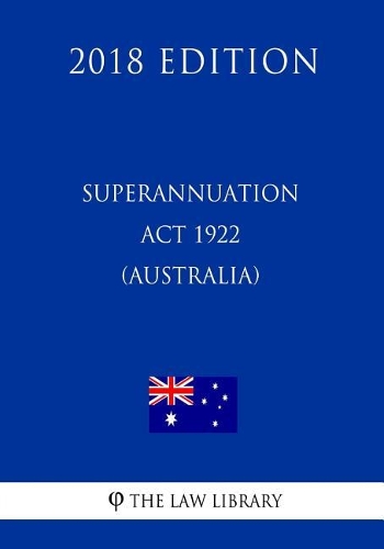 Superannuation ACT 1922 (Australia) (2018 Edition)