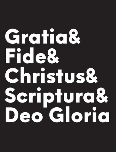 Gratia & Fide & Christus & Scriptura & Deo Gloria: Five Solas Composition Notebook for Seminary Students and Reformed Christians Who Journal and Write
